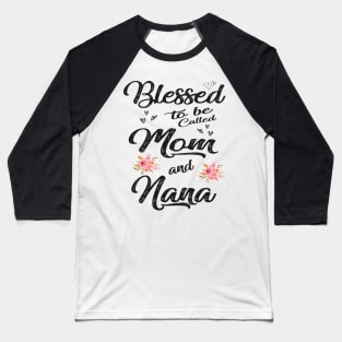 mothers day blessed to be called mom and nana Baseball T-Shirt